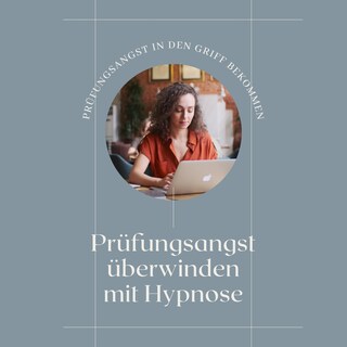 Prüfungsangst in den Griff bekommen, Prüfungsangst überwinden mit Hypnose als Hörbuch