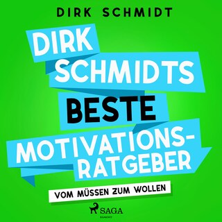Dirk Schmidts beste Motivationsratgeber - Vom Müssen zum Wollen als Hörbuch