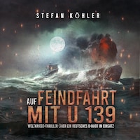 Auf Feindfahrt mit U 139