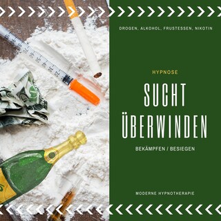 Hypnose Anwendung: Sucht überwinden / bekämpfen / besiegen als Hörbuch