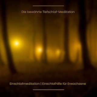 Die bewährte Tiefschlaf-Meditation | Einschlafmeditation | Einschlafhilfe für Erwachsene | Einschlafgeschichte als Hörbuch