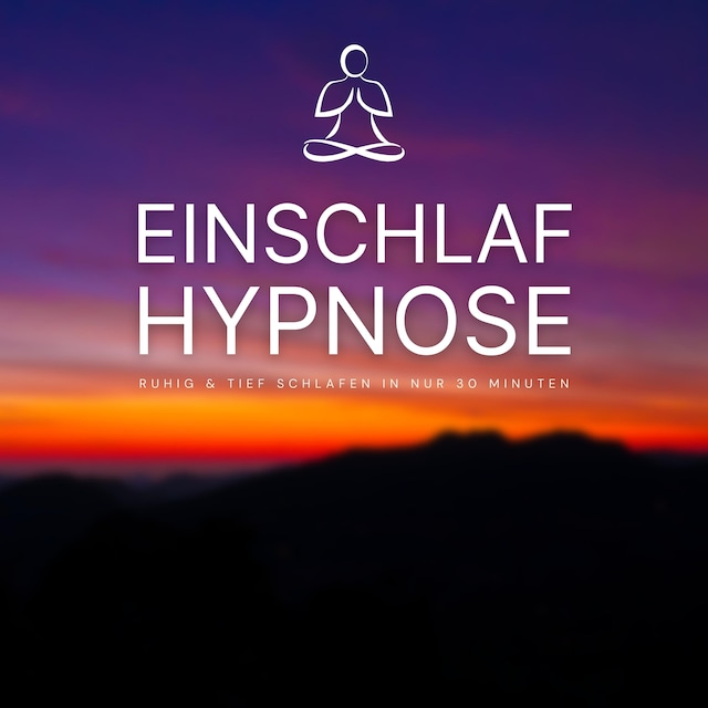 Book cover for Einschlafhypnose: Ruhig & Tief Schlafen in nur 30 Minuten
