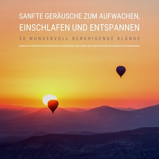 Sanfte Geräusche zum Aufwachen, Einschlafen und Entspannen: 20 wundervoll beruhigende Klänge als Hörbuch