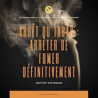 ARRÊT DU TABAC : ARRÊTER DE FUMER DÉFINITIVEMENT