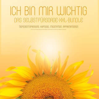 ICH BIN MIR WICHTIG! Das Selbstfürsorge XXL-Bundle - Tiefenentspannung, Hypnose, Meditation, Affirmationen als Hörbuch