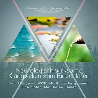 Neurologisch wirksame Klangwelten zum Einschlafen: Naturklänge mit 432Hz Musik zum Entspannen, Einschlafen, Meditieren, Heilen als Hörbuch