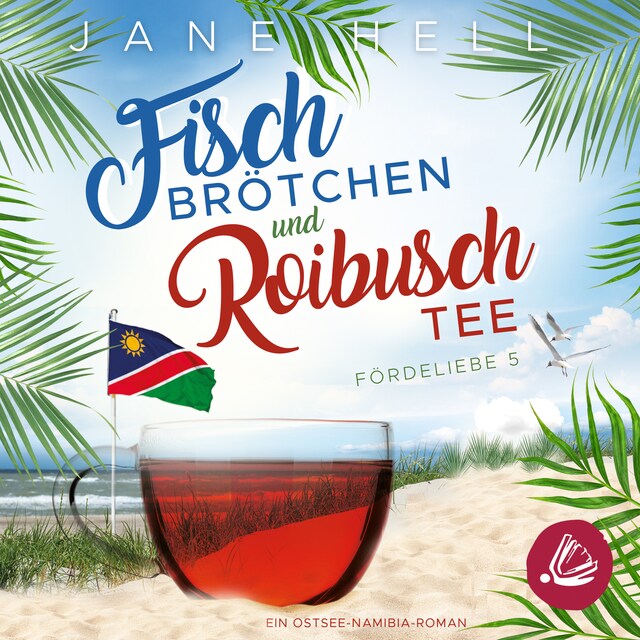Book cover for Fischbrötchen und Roibuschtee: Ein Ostsee-Namibia-Roman | Fördeliebe 5