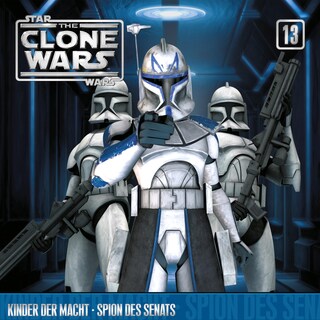 13: Kinder der Macht / Spion des Senats (Das Original-Hörspiel zur Star Wars-TV-Serie) als Hörbuch