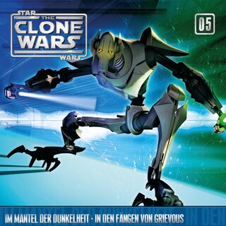 05: Im Mantel der Dunkelheit / In den Fängen von Grievous (Das Original-Hörspiel zur Star Wars-TV-Serie) als Hörbuch