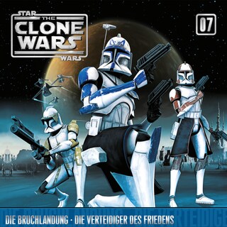 07: Die Bruchlandung / Die Verteidiger des Friedens (Das Original-Hörspiel zur Star Wars-TV-Serie) als Hörbuch