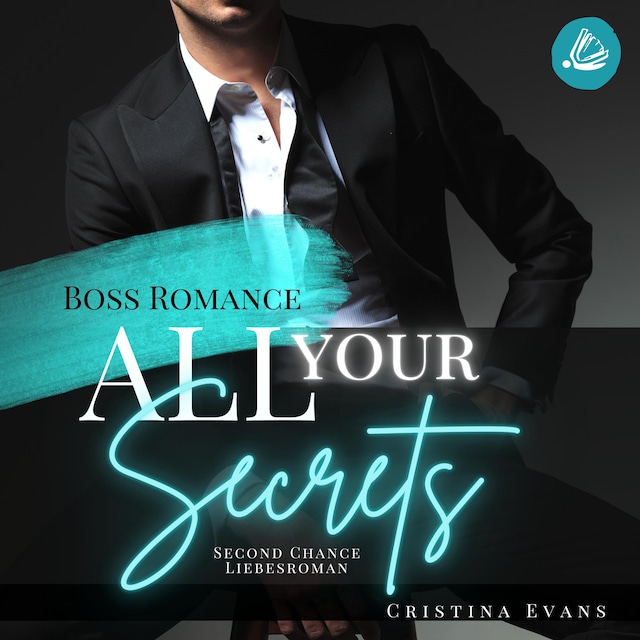 Okładka książki dla All Your Secrets: Boss Romance (Ein Second Chance - Liebesroman)