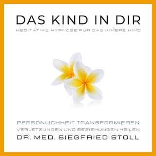 Das Kind in Dir: Meditative Hypnose für das Innere Kind von Dr. med. Siegfried Stoll als Hörbuch