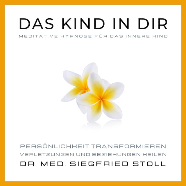 Portada de libro para Das Kind in Dir: Meditative Hypnose für das Innere Kind von Dr. med. Siegfried Stoll