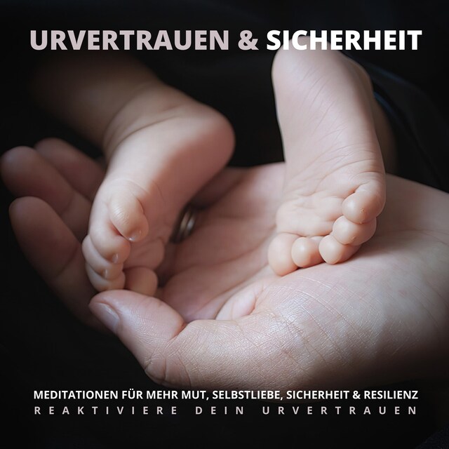 Couverture de livre pour Urvertrauen & Sicherheit - Reaktiviere Dein Urvertrauen