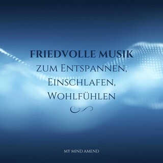 Friedvolle Musik zum Entspannen, Einschlafen, Wohlfühlen als Hörbuch