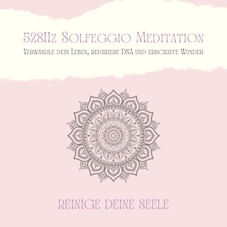 528Hz Solfeggio Meditation: Verwandle Dein Leben, repariere DNA und erschaffe Wunder als Hörbuch