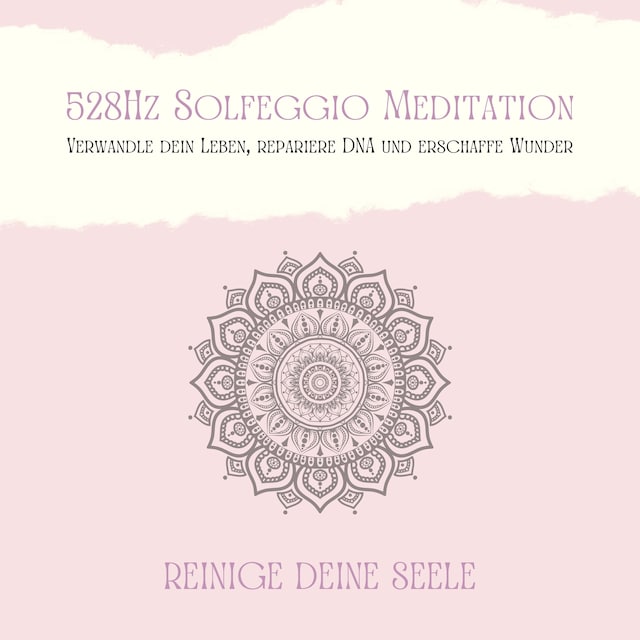 528Hz Solfeggio Meditation: Verwandle Dein Leben, repariere DNA und erschaffe Wunder