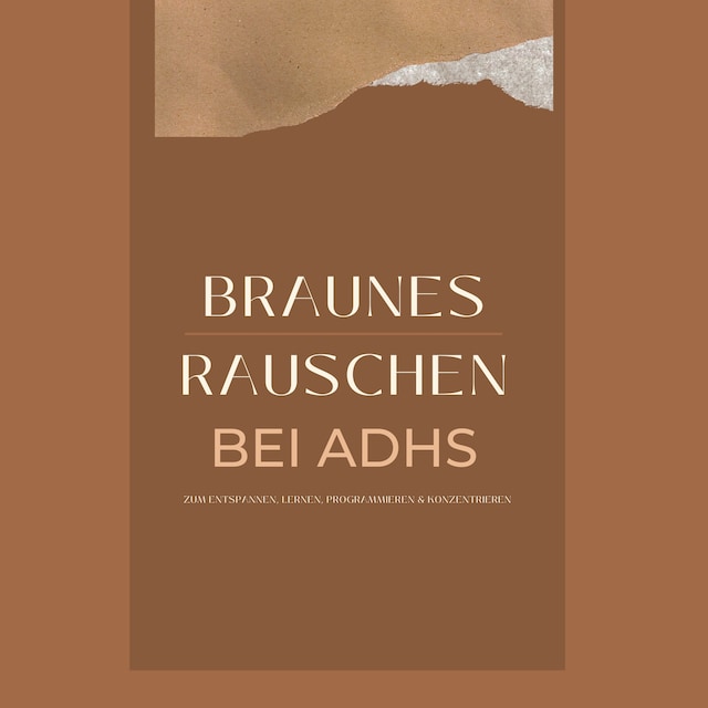 Bokomslag för Braunes Rauschen bei ADHS, zum Entspannen, Lernen, Programmieren und Konzentrieren