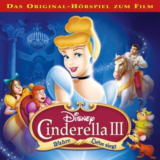 Cinderella 3 - Wahre Liebe siegt (Hörspiel zum Disney Film) als Hörbuch