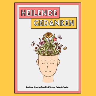 Heilende Gedanken: Positive Botschaften für Körper, Geist und Seele als Hörbuch
