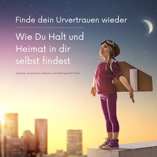 Finde dein Urvertrauen wieder: Wie Du Halt und Heimat in Dir selbst  findest als Hörbuch