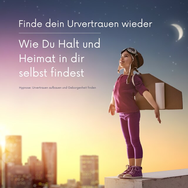 Book cover for Finde dein Urvertrauen wieder: Wie Du Halt und Heimat in Dir selbst  findest