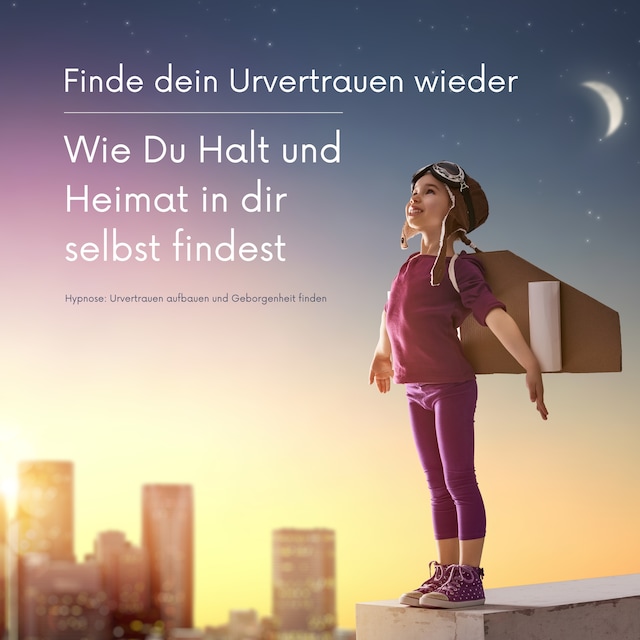 Book cover for Finde dein Urvertrauen wieder: Wie Du Halt und Heimat in Dir selbst  findest