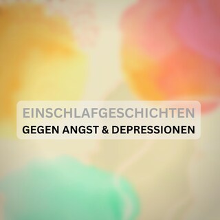 Einschlafgeschichten gegen Angst & Depressionen: Mit sanfter Stimme und friedvollen Naturgeräuschen als Hörbuch