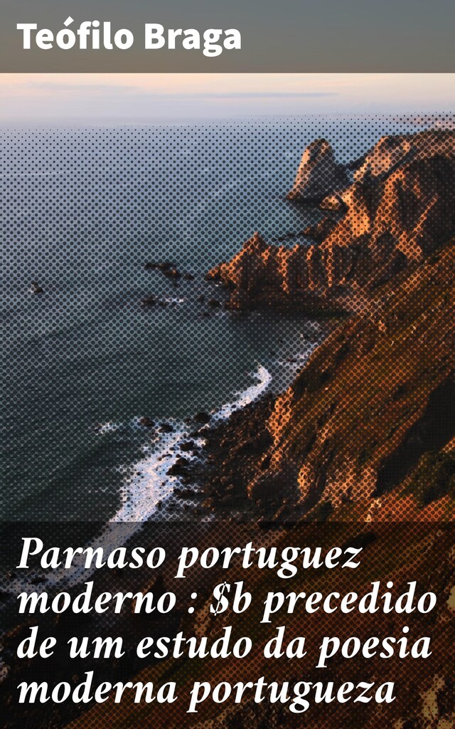 Okładka książki dla Parnaso portuguez moderno : precedido de um estudo da poesia moderna portugueza