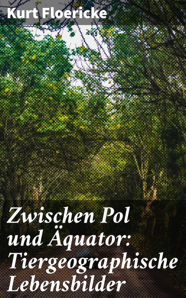 Kirjankansi teokselle Zwischen Pol und Äquator: Tiergeographische Lebensbilder