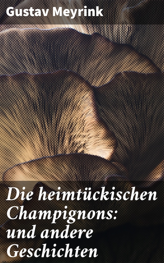 Book cover for Die heimtückischen Champignons: und andere Geschichten