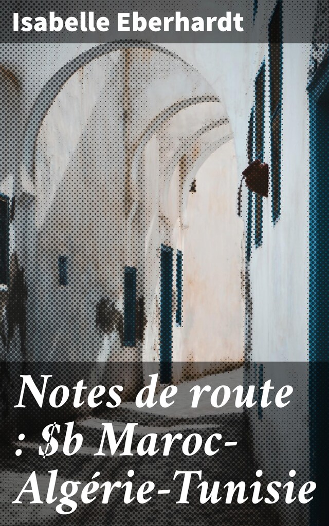 Copertina del libro per Notes de route : Maroc—Algérie—Tunisie