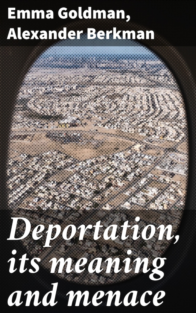 Book cover for Deportation, its meaning and menace