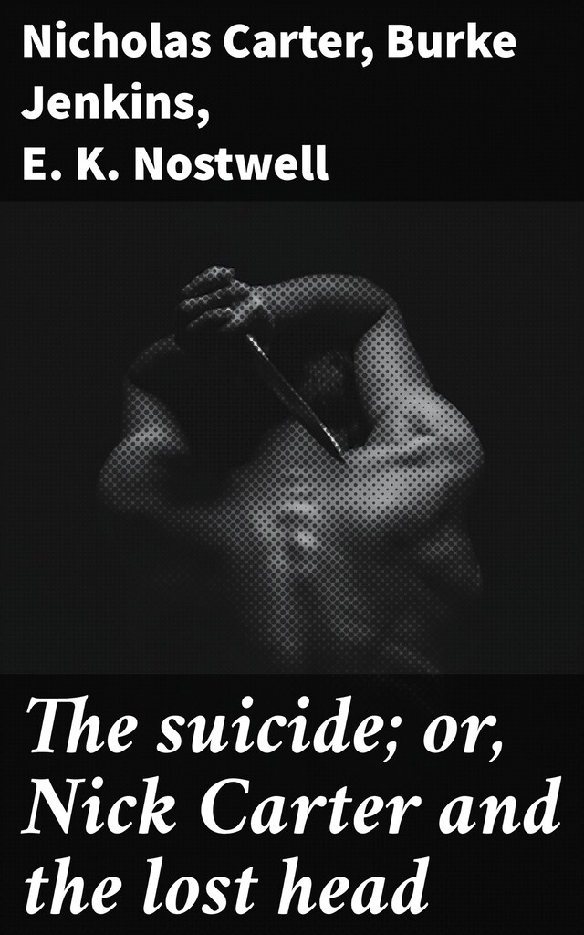 Book cover for The suicide; or, Nick Carter and the lost head