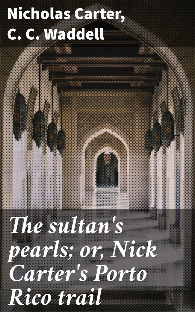 Book cover for The sultan's pearls; or, Nick Carter's Porto Rico trail