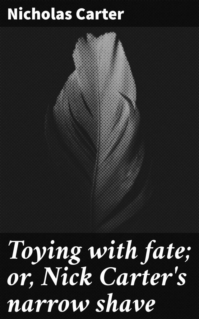 Book cover for Toying with fate; or, Nick Carter's narrow shave