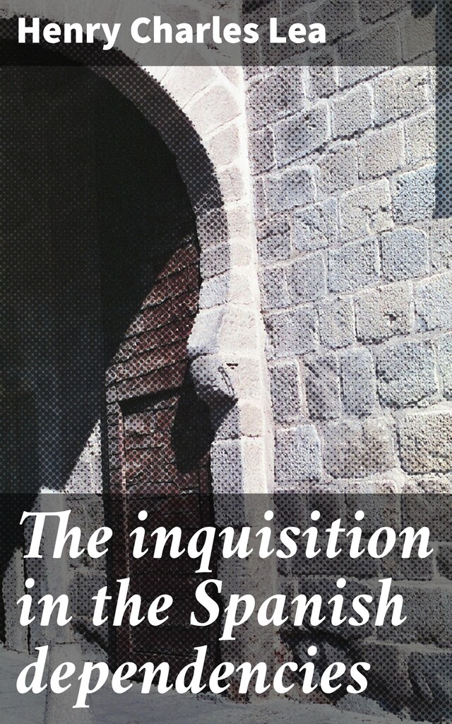 Buchcover für The inquisition in the Spanish dependencies