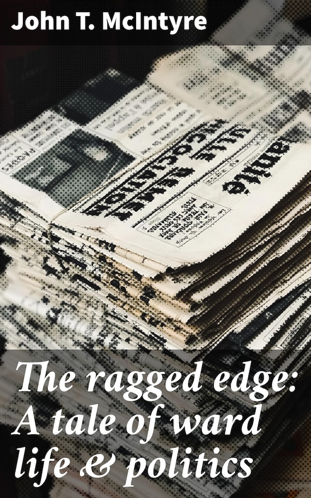 Bokomslag for The ragged edge: A tale of ward life & politics