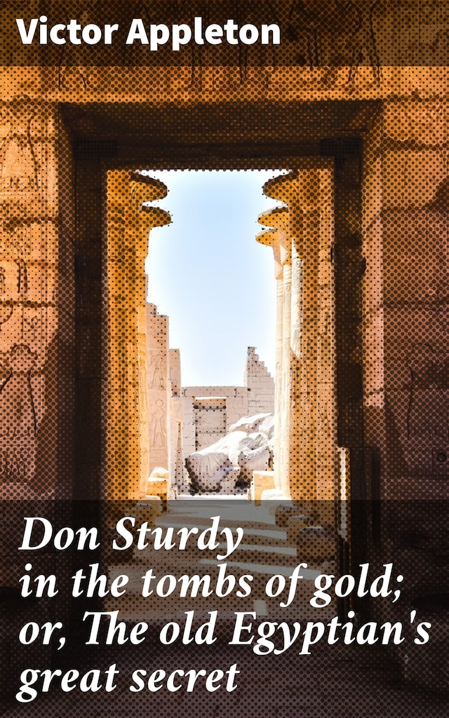 Buchcover für Don Sturdy in the tombs of gold; or, The old Egyptian's great secret