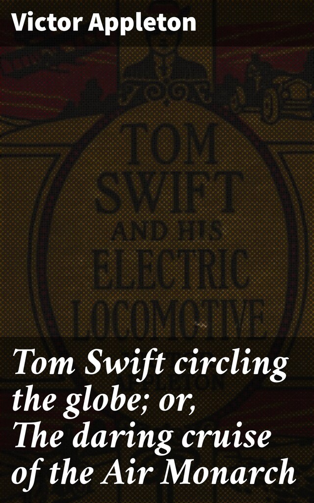 Kirjankansi teokselle Tom Swift circling the globe; or, The daring cruise of the Air Monarch