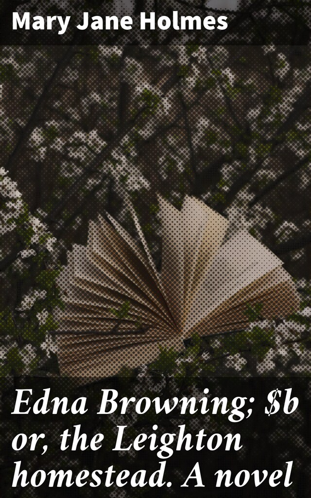 Okładka książki dla Edna Browning; or, the Leighton homestead. A novel