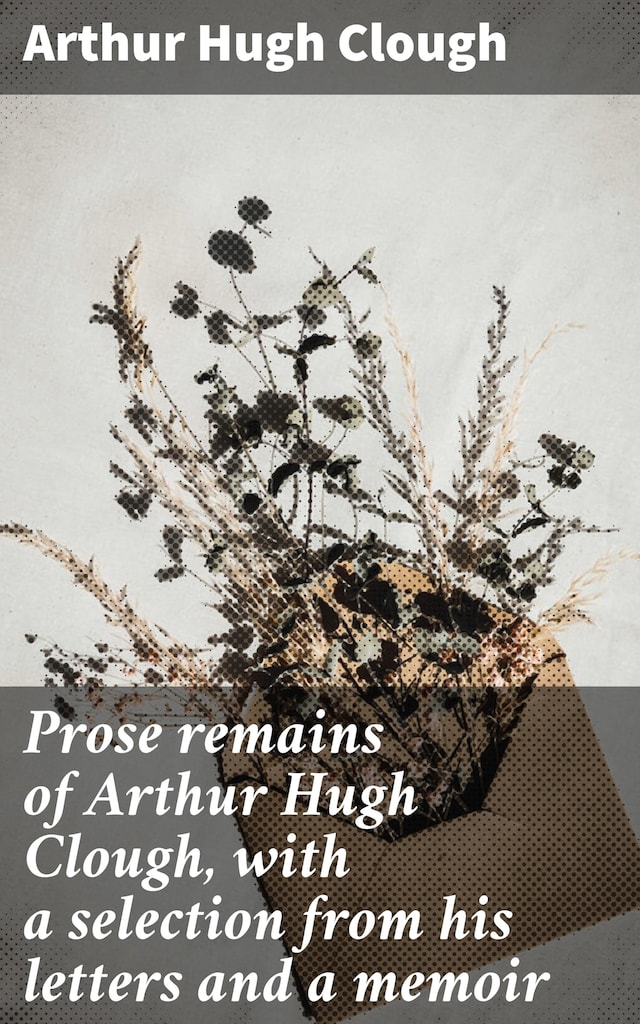 Kirjankansi teokselle Prose remains of Arthur Hugh Clough, with a selection from his letters and a memoir