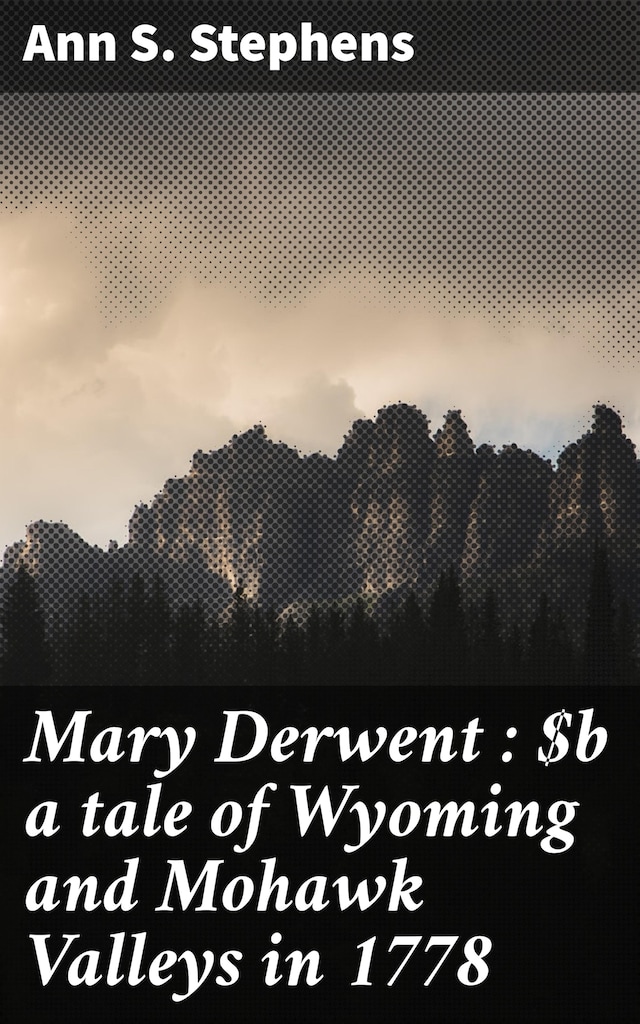Book cover for Mary Derwent : a tale of Wyoming and Mohawk Valleys in 1778