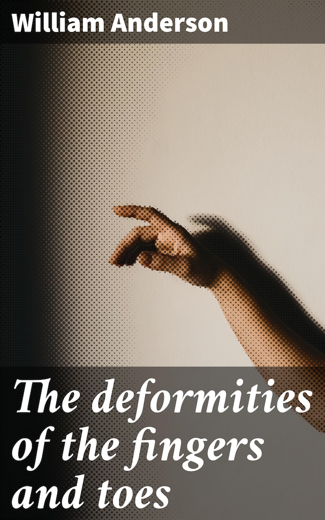 Book cover for The deformities of the fingers and toes