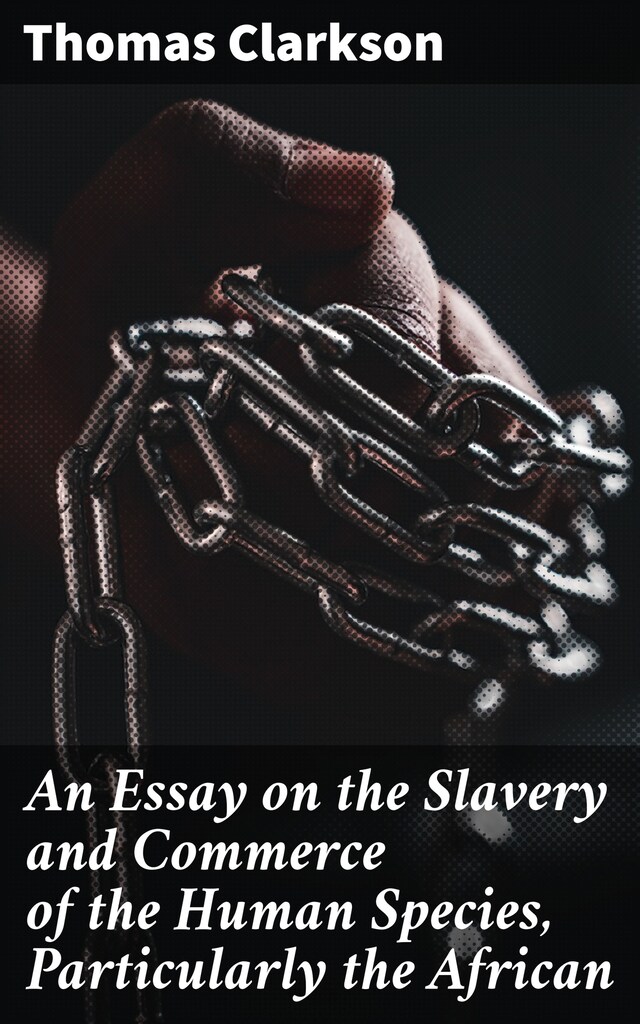 Boekomslag van An Essay on the Slavery and Commerce of the Human Species, Particularly the African