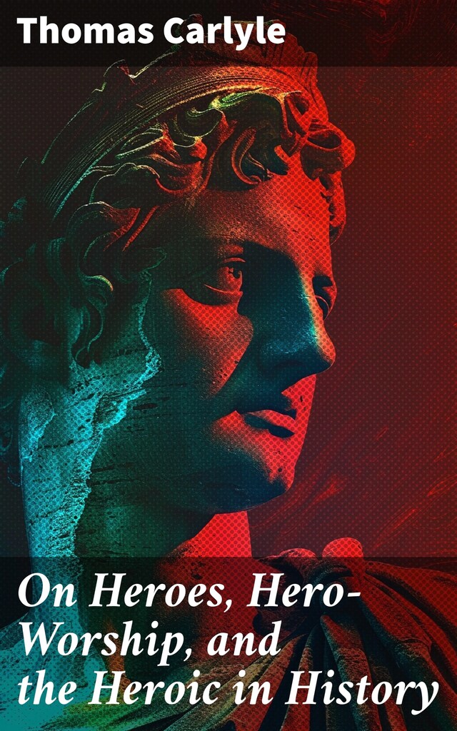 Book cover for On Heroes, Hero-Worship, and the Heroic in History