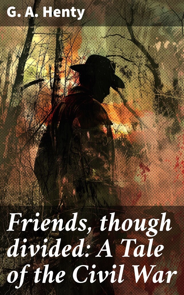 Bokomslag för Friends, though divided: A Tale of the Civil War