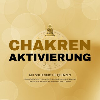 Lichtvolle Chakren-Aktivierung mit Solfeggio Frequenzen als Hörbuch