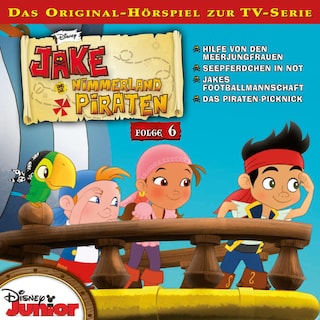 06: Hilfe von den Meerjungfrauen / Seepferdchen in Not / Jakes Footballmannschaft / Das Piraten-Picknick (Hörspiel zur Disney TV-Serie) als Hörbuch