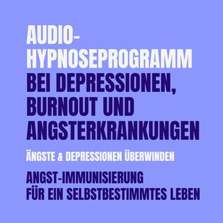 Audio-Hypnoseprogramm bei Depressionen, Burnout und Angsterkrankungen: Ängste & Depressionen überwinden als Hörbuch